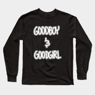 GoodBoy and GoodGirl Long Sleeve T-Shirt